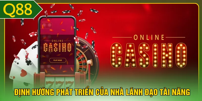 Định hướng phát triển của nhà lãnh đạo tài năng