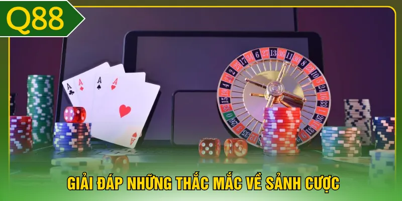 Giải đáp những thắc mắc về sảnh cược