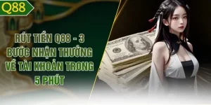 Rút tiền Q88 - 3 Bước Nhận Thưởng Về Tài Khoản Trong 5 Phút
