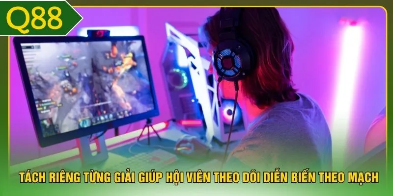 Tách riêng từng giải giúp hội viên theo dõi diễn biến theo mạch